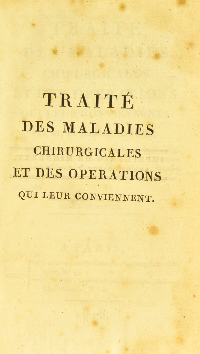 TRAITÉ DES MALADIES CHIRURGICALES ET DES OPERATIONS QUI LEUR CONVIENNENT.