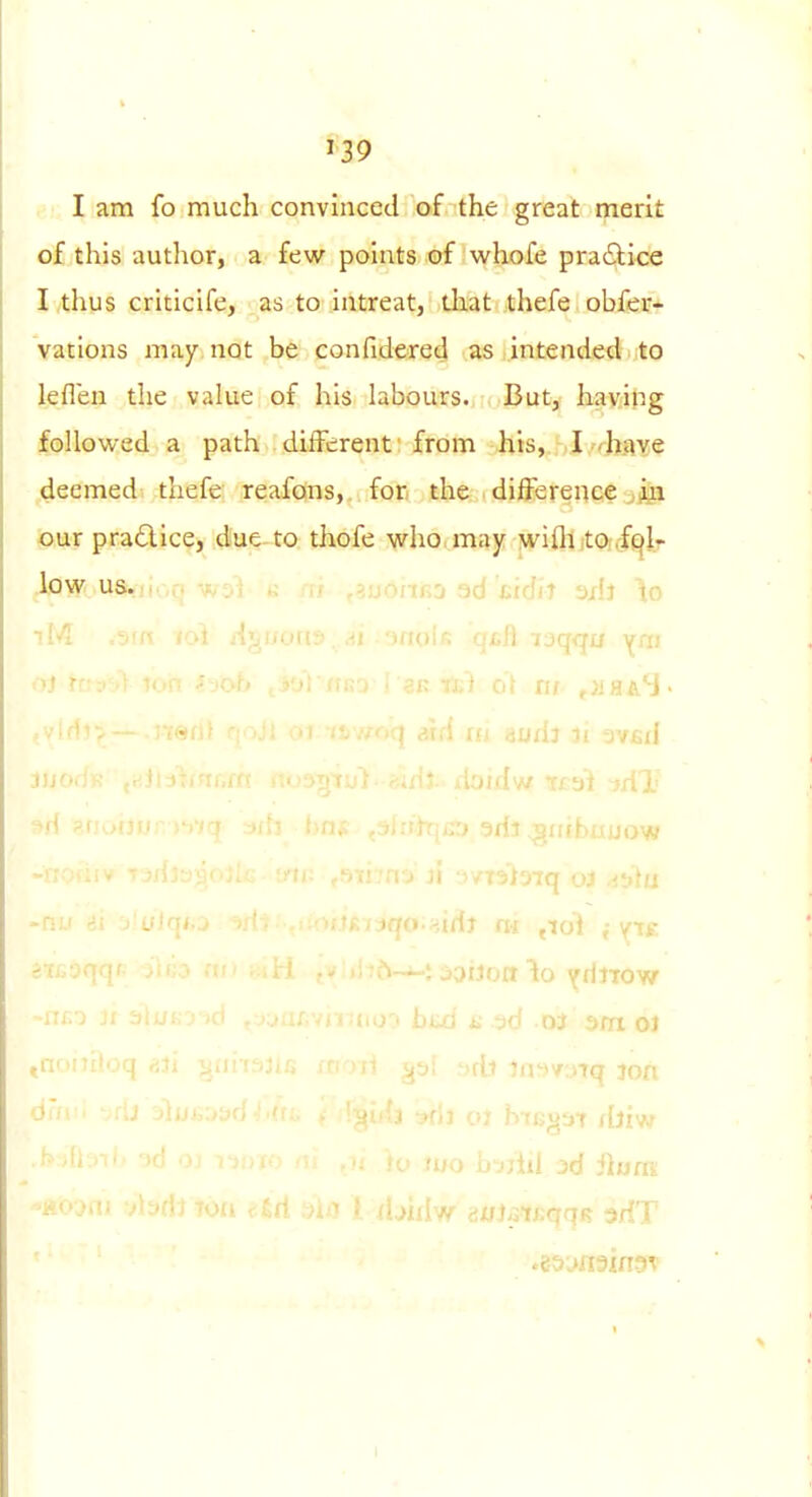 I am fo much convinced of the great merit of this author, a few pohits of whofe praiElice I thus criticife, as to intreat, that thefe obfer* vations may not be confidered as intended to leflen the vakie of his labours. But, having followed a path different' from his,.;,I/rhaYe ,deemed thefe reafons, for the difference j 'm our pradice, due to thofe who, may wifti it0;,f(|l- low us.)Kjq (, onfio ad £idiJ 3xl3 \o iW l^iiorts . f!i •jnoff: qch Tdqqu y^j id nt audi II -3V£iI iijo.: • ibjdw Tfai <{ ^(u>v ifh hnj- , • ^idi^irfhuijow ' Jtq 03 ^ii'tu -nil -''j'r:. iqo-^,idj ni (lo^ i^tf. s '■ soiJort lo YdJTOw bui i; ad oj oi o .J 'jljjr,:>:30..' 'i;u;jf/{jiw id 3d ilum. vb(ij lull cSrt axi] t djiiiw ci«j.3tj;qqK adT