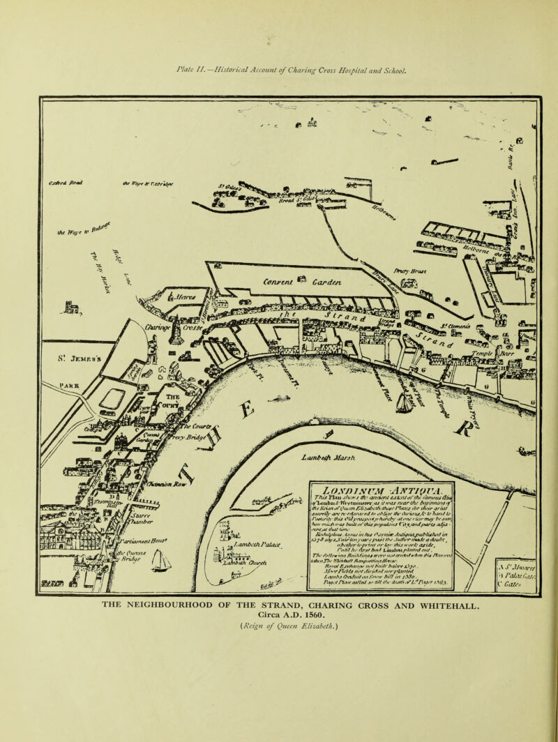 Plate II. —Historical Account of Charing Cross Hospital and School. 6 fxttrd flood the Wa) t w 0>r iraft ee Kcfrtinf Loxdinvm Axr/puA. This VIhu j/t&rj ttu anci&u €JCAxlttfftfu famous ylsiwbQiX-ft\vnmit*m\4s itrtws mare/w bajisirwujof' (hetiAsnof (Jiutn £(iz4itjetti:ttuxo t'Lztzs thr iftr/r went jairrih' «*v n-frttmrrJ/o obtbie fhr' i)trio'iS,8s 6* hii/bt to f oslcriti duj Oldprvsp&tp't^cbv jei'/uf ruurmut' btSGt. Hon muj\nits bvtUor*thispopuiouj v,a/tdjw(s aJja \y//,u/ tfuil tJ/ru ■ I&'Juifijuij. Jttoushifas **J»v«Jr Jfditftuijytiblistu'di/t sty j^i 'airtatj wv/W/' tht.Judo v made a dvubt t it'fft'jfer toptitu or hrr this trtvJb aside, f'ntit h>* n/fthatf Loi\A\n\.ptiittedattf. Tfis Sof/omi/ro Bnitdi/UtS H'ty'r aottrnfi'dnhm fhts Unmix titkt tijlh- mitittaff ft.fthf/ietfiitaJfitt.u: flhtvt EsYha/w tuu tiititt bahrt sAja . j/t**rFU'hts not diridMnorpla/UM Lambs Q*ivltiitan$i*air hit! in t$8o. PwtPthyazt/atso 6lt ehr &\sth ***ifFw* tMi,%. »\ S'J/wnre/ V Gate* THE NEIGHBOURHOOD OF THE STRAND, CHARING CROSS AND WHITEHALL. Circa A.D. 1560. (Reign of Queen Elizabeth.)