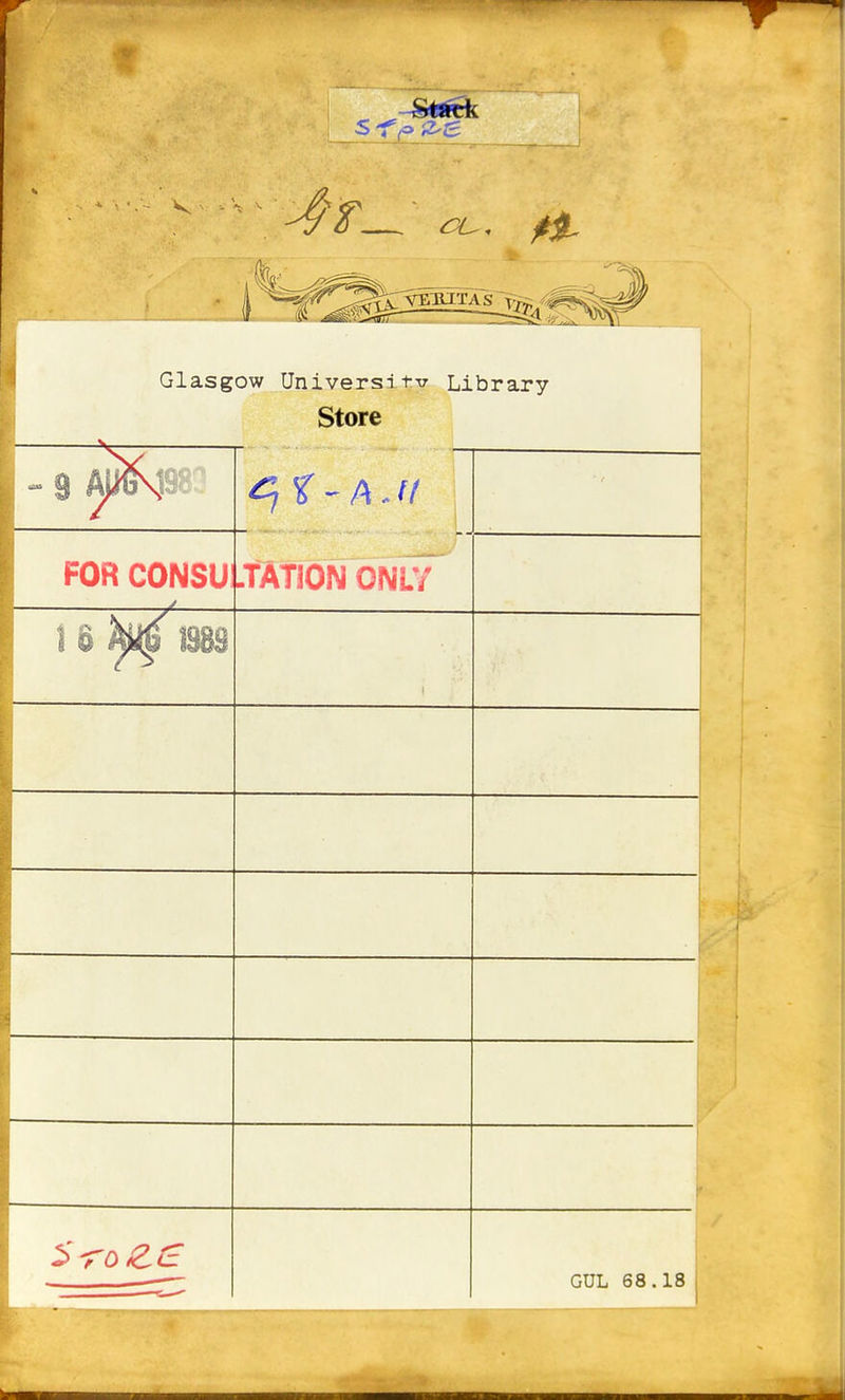 5 -TfO 'z^e -^'T— a^. Glasgow University Library Store —^s^— ■ / FOR CONSU! LtATION ONLY 1 % )^ 1989 i GUL 68.18
