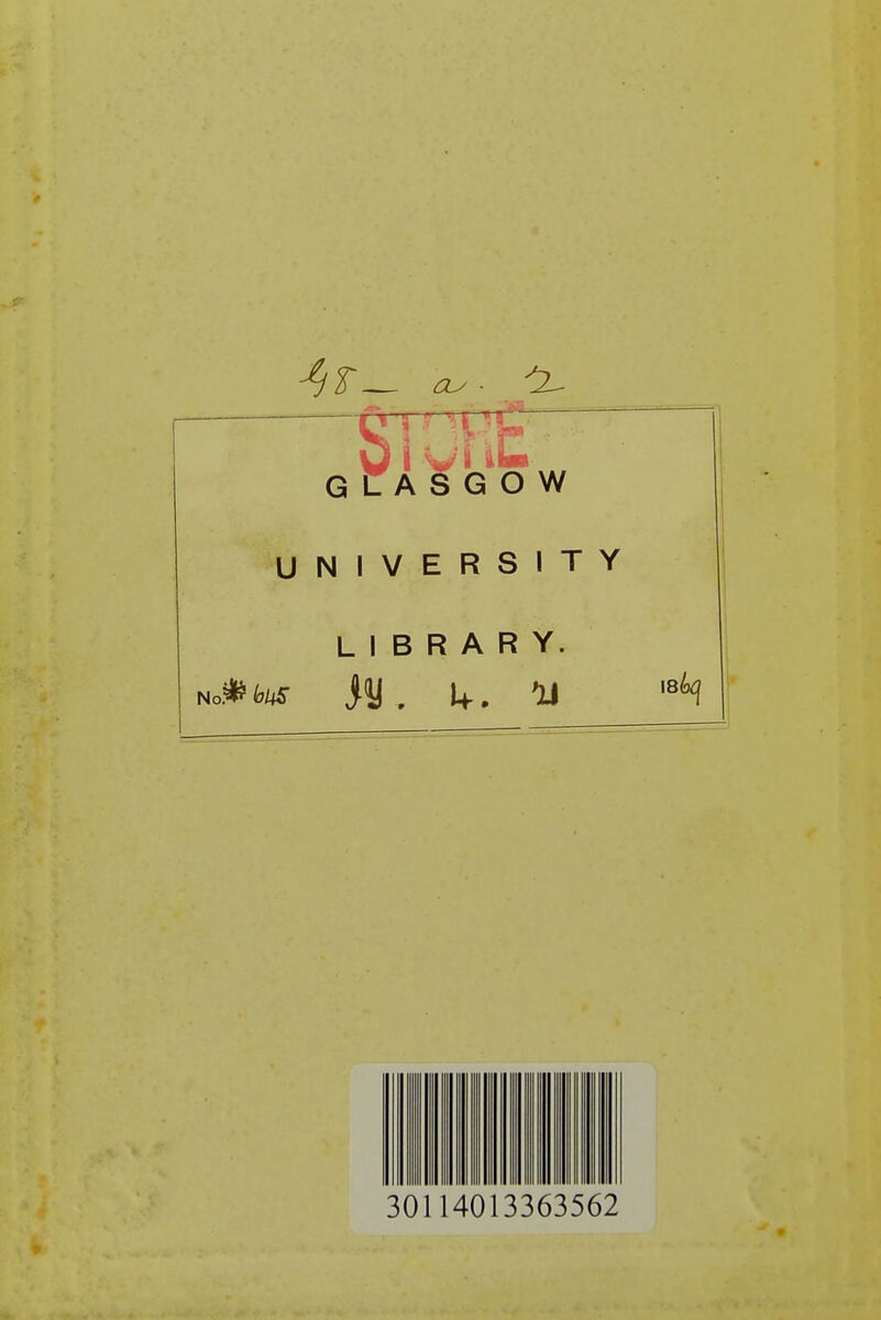 V ? MppT GLASGOW UNIVERSITY LIBRARY. No.* fc* i« . 1+ . II 30114013363562