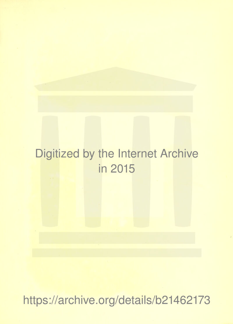 Digitized by the Internet Archive in 2015 https://archive.org/details/b21462173