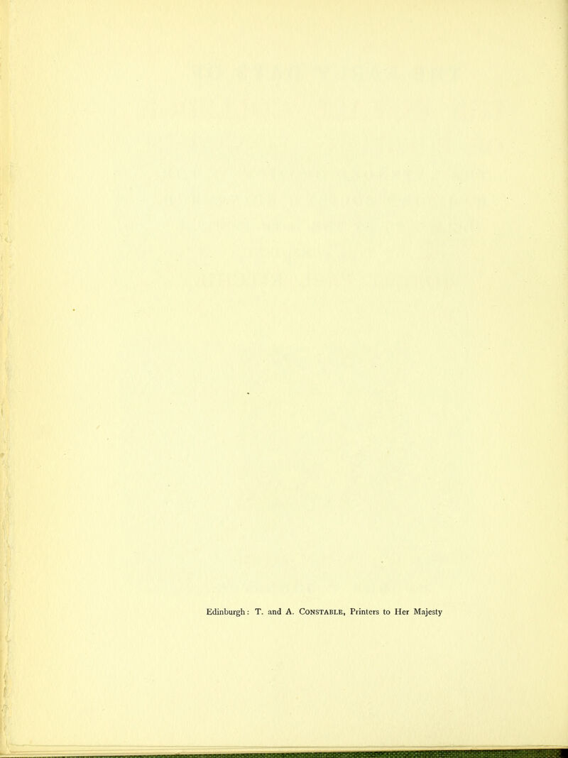 Edinburgh: T. and A. Constable, Printers to Her Majesty