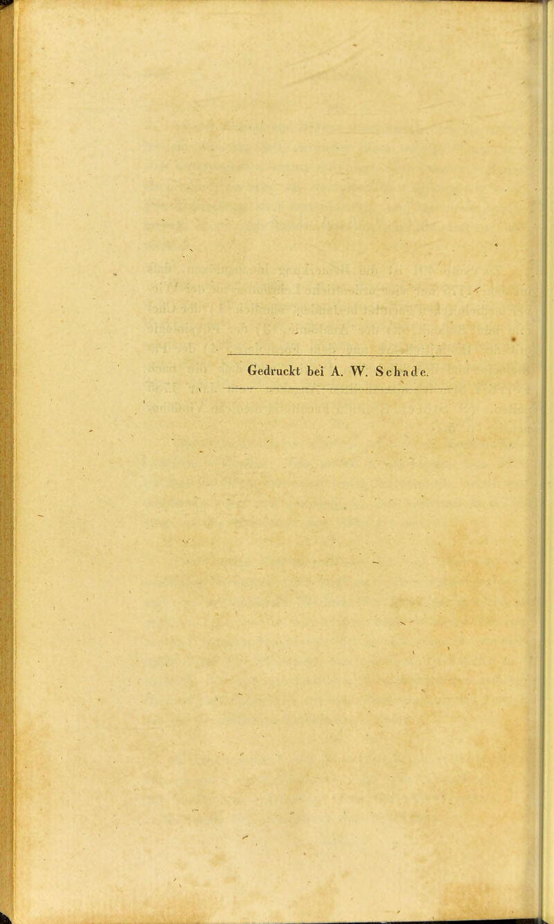 Gedruckt bei A. W. Schade.