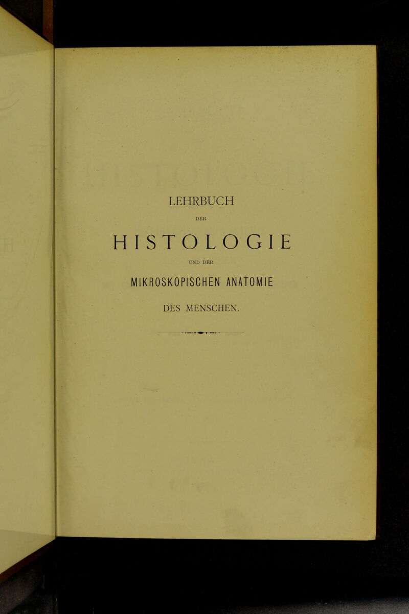 LEHRBUCH DER HISTOLOGIE UND DER MIKROSKOPISCHEN ANATOMIE DES MENSCHEN.