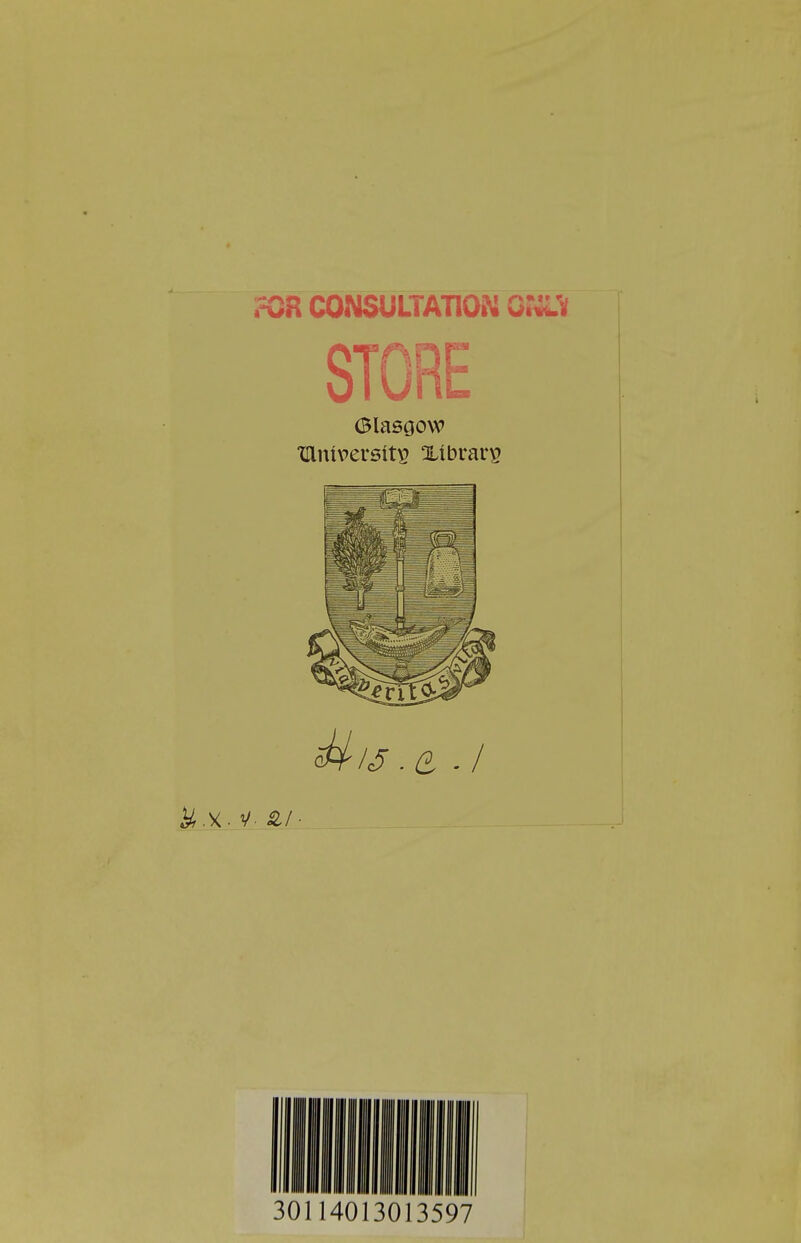 rGR CONSULTATIQN G.'iül STORE Glasgow Unlpersitp Xibrarv? & IS . ß . t ■ V- SU ■ 30114013013597
