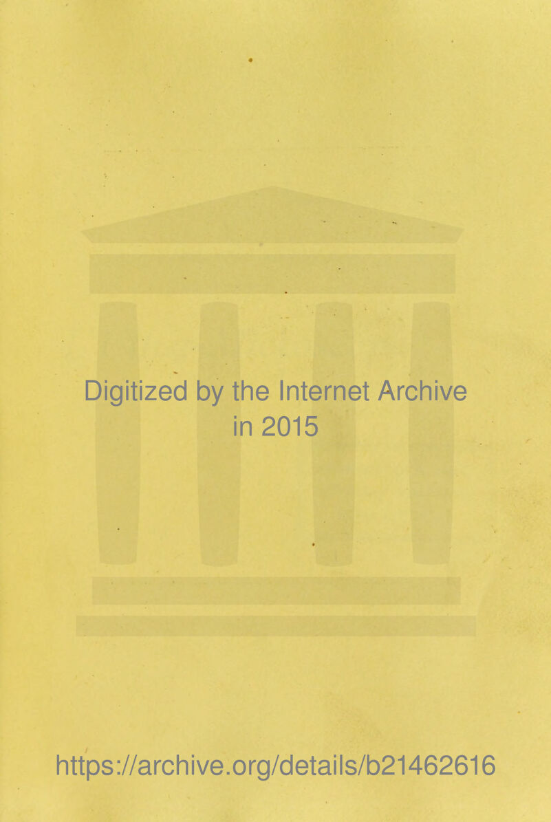 Digitized by the Internet Archive in 2015 https://archive.org/details/b21462616