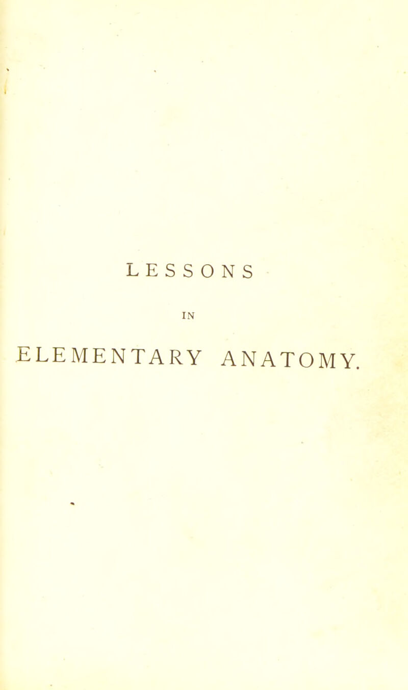 LESSONS IN ELEMENTARY ANATOMY.