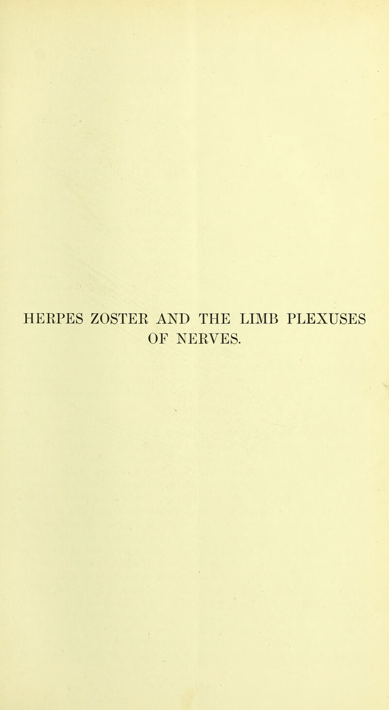 HERPES ZOSTER AND THE LIMB PLEXUSES OF NERVES.