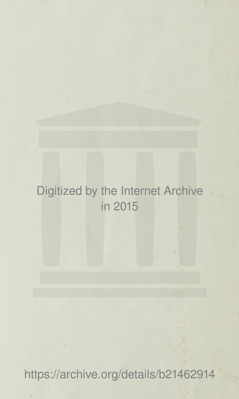 Digitized by the Internet Archive in 2015 https://archive.org/details/b21462914