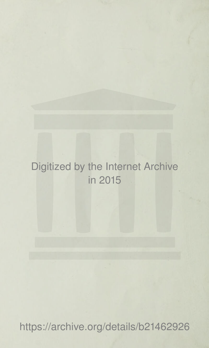 Digitized by the Internet Archive in 2015 https://archive.org/details/b21462926