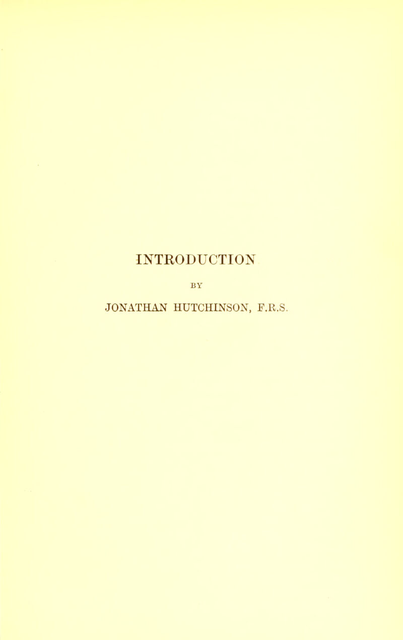 INTRODUCTION BY JONATHAN HUTCHINSON, F.R.S.