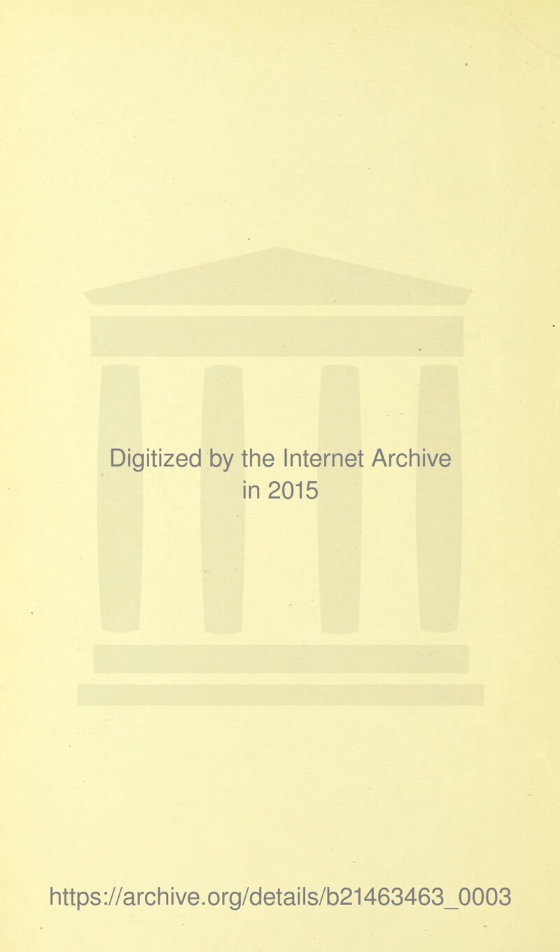 Digitized by the Internet Archive in 2015 https://archive.org/details/b21463463_0003