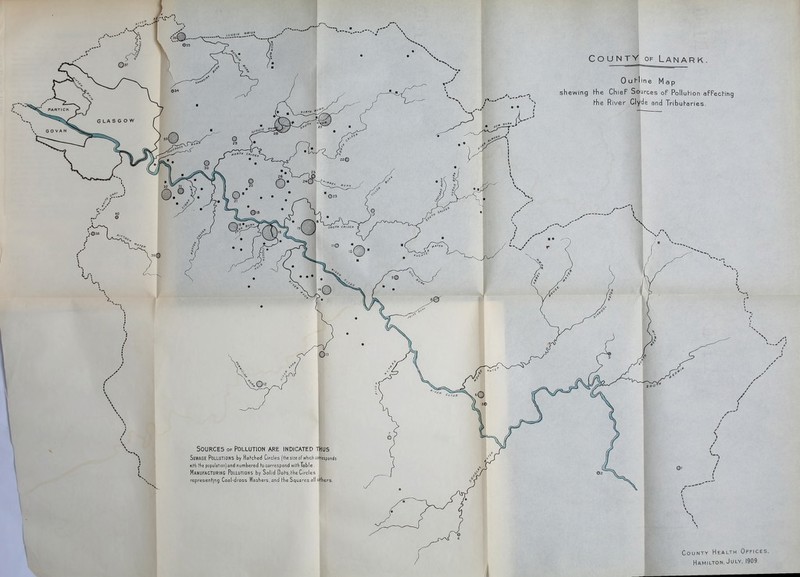 COUNTY OF Lanark. Ouf-Iine Map shewing Yhe ChieF Sources oF PolluHon aFFecHng hhe River Clyde and Tribuharies. / Sources of Pollution are indicated thus Sewage Pollutions by Hal-ched Circles (^be size of which corresponds wil'h hhe popui3tion)and numbered ho correspond wil^hTable. Manufacturing Pollutions by Solid Dol-s,hhe Circles represenhing Coal-dross Washers, and hhe Squares all ohhers. County Health Offices. Hamilton, July, 1909
