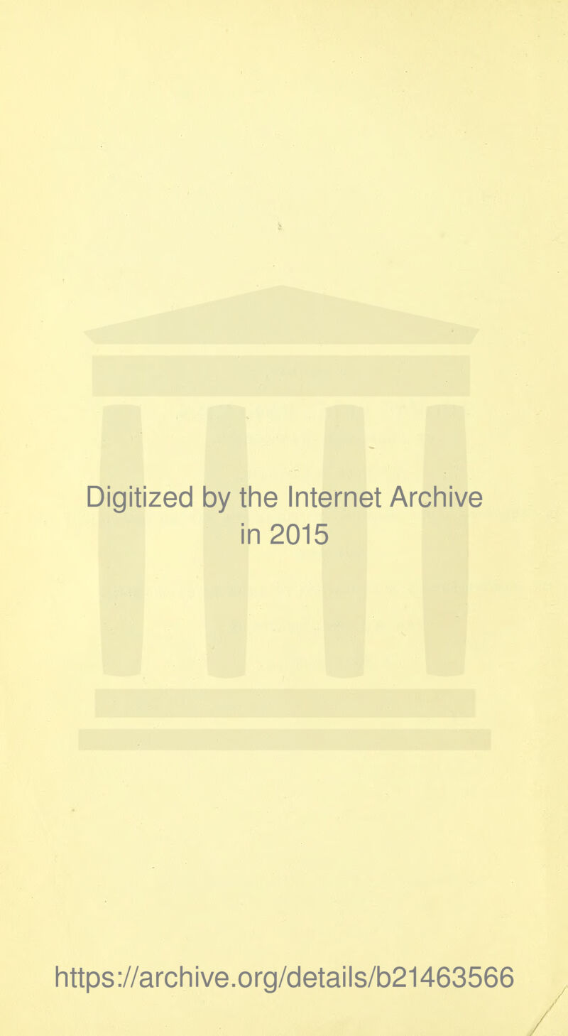 Digitized by the Internet Archive in 2015 https://archive.org/details/b21463566