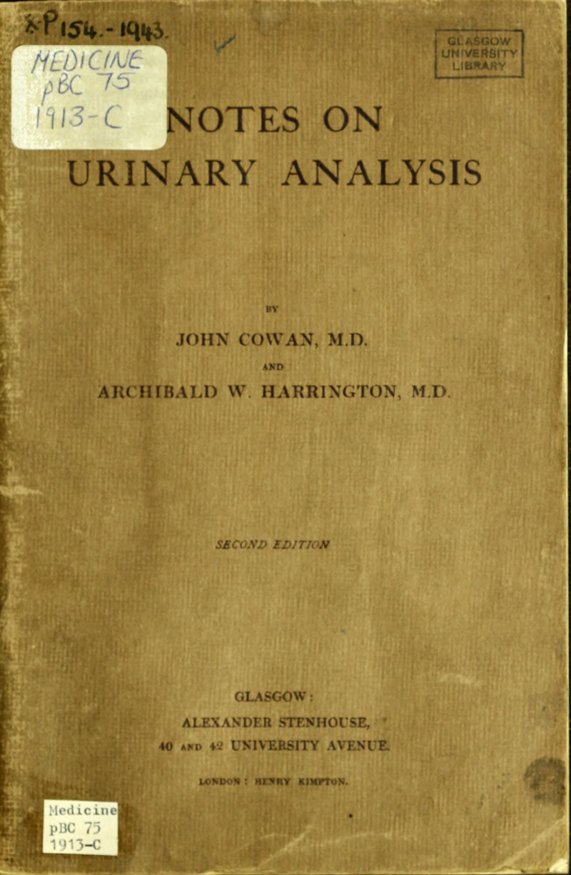 L UN R.M I v I LIBRARY I URINARY ANALYSIS BY JOHN COWAN, M O. AND AIU'H[BALD VV HARRINGTON, ^f.D m GLASGOW: ALEXANDER STENHOUSE, j 40 ahp UNIVERSITY AVENUE.