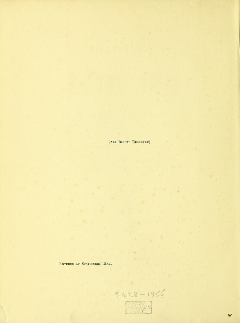 [All Rights Eeseeved] Entered at Stationers' Hall :SITY .Y: