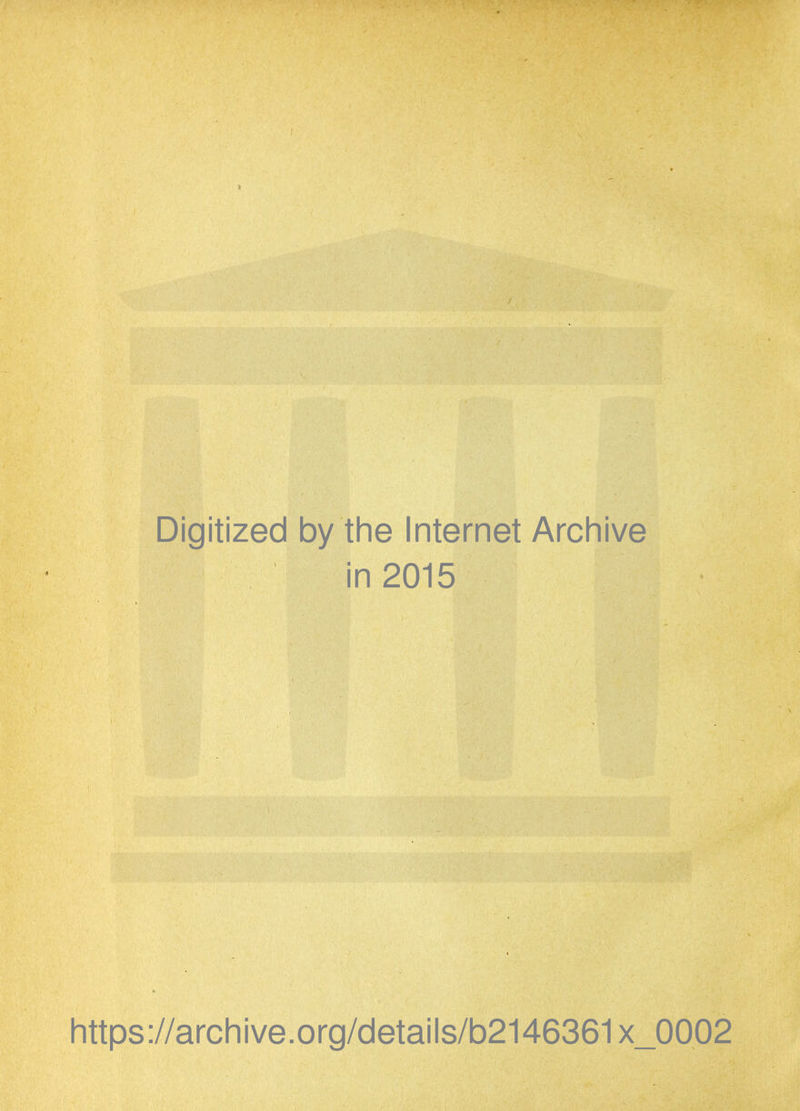 Digitized by the Internet Archive in 2015 https://archive.org/details/b2146361x_0002
