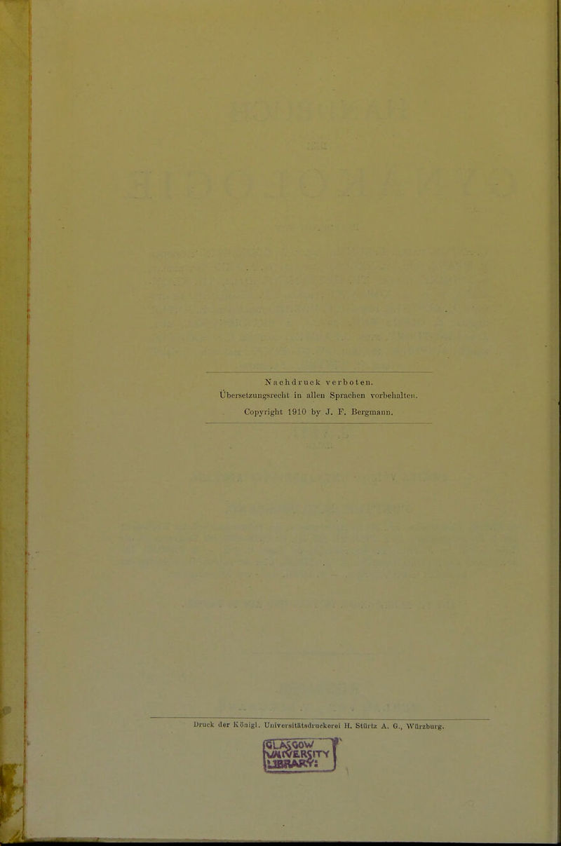 Nachdruck verboten. Ubersetzungsreclit in alleu Sprachen vorbelialteii. Copyright 1910 by J. F. Bergmann. Urufk der Königl. Universitätsdruekerei H. StUitz A. G., Würzburg.