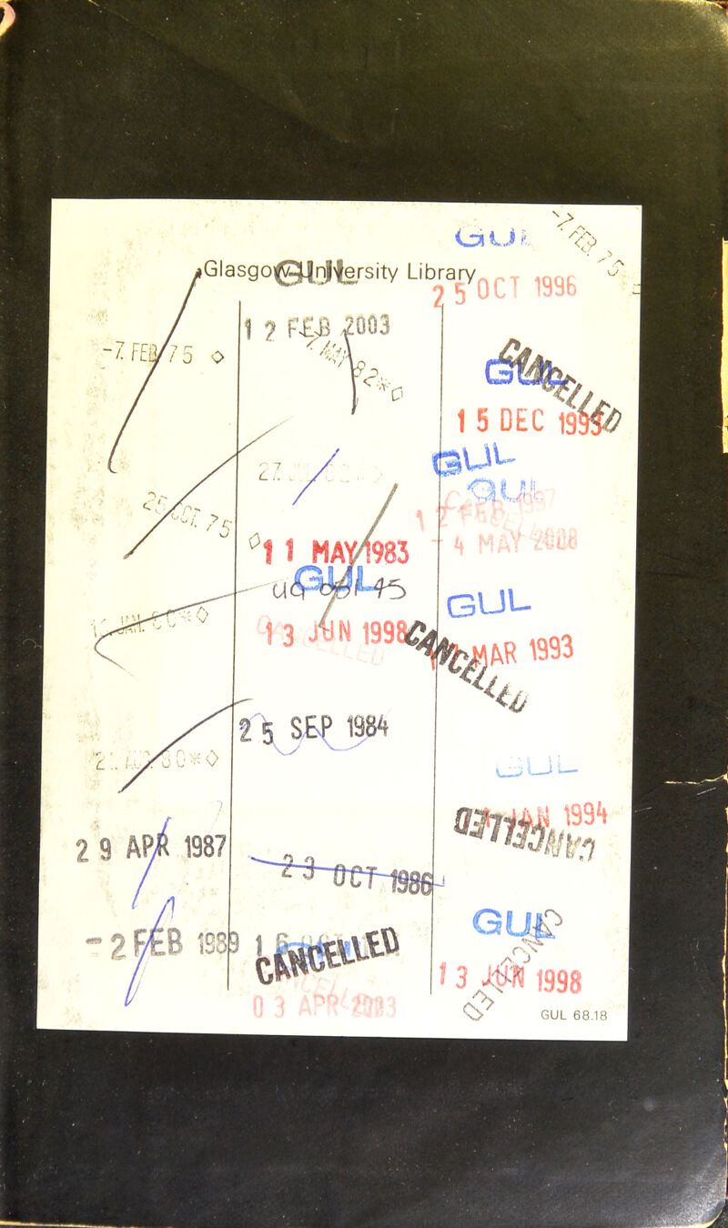 Glasgi ^©lolfersity Libraiy <9 F£3 2003 v 0 2 5 OCT 1996 1 5 DEC 19^ I MAp83 I J^N 1998C 1984 It GUI- W 1993 '3 Jt^H 1998 GUL 68,18