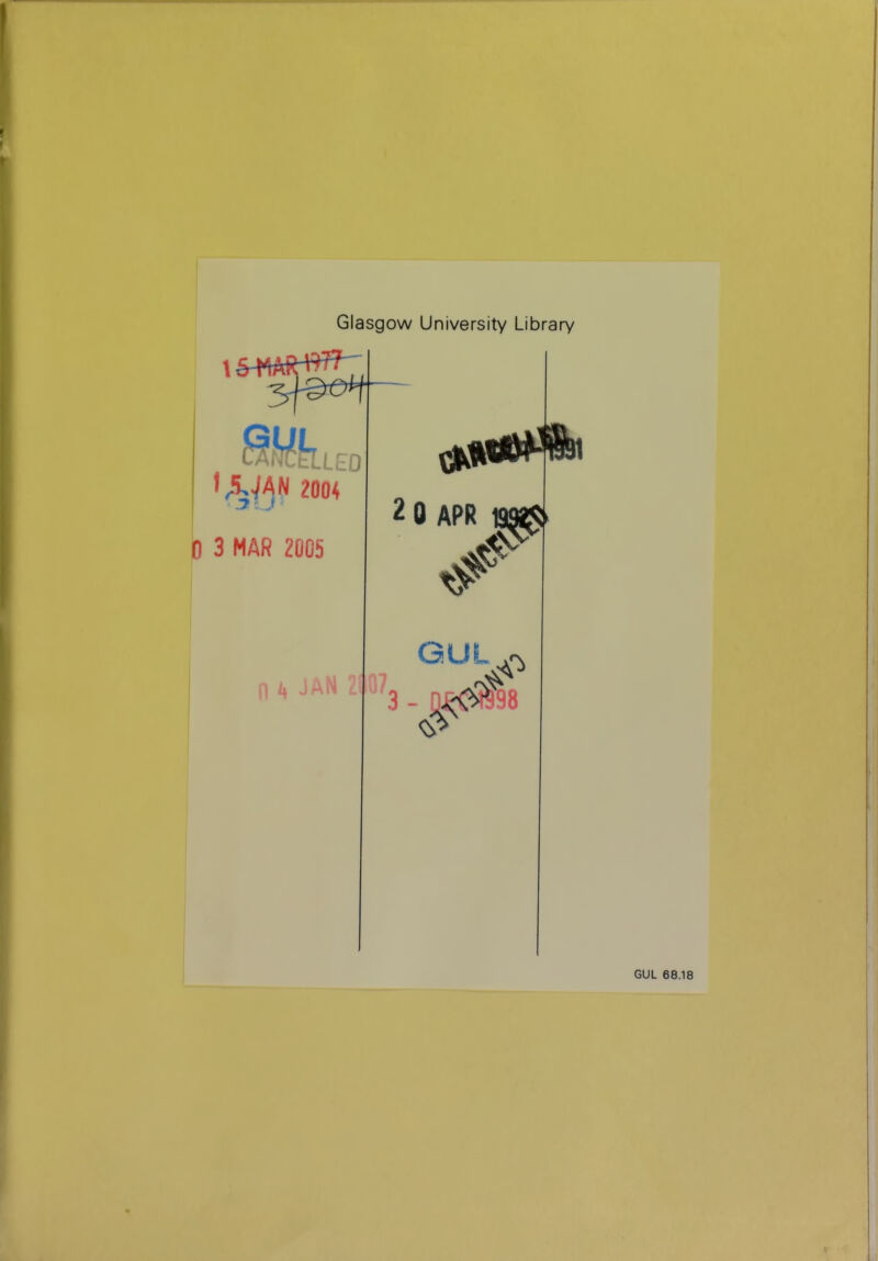 Glasgow University Library 2004 0 3 MAR 2005 2 0 APR 19M$> GUL n H JAM _ ^8 GUL 68.18