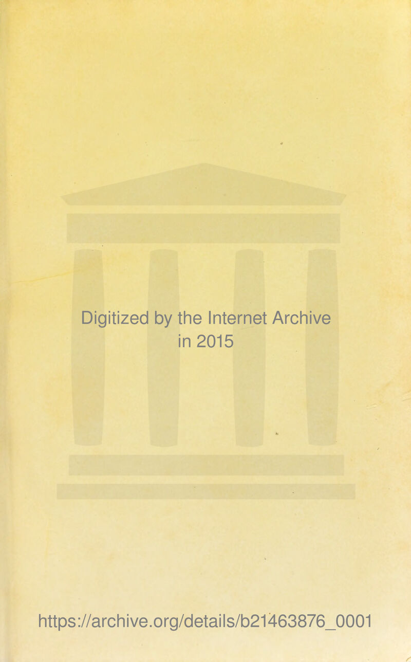 Digitized by the Internet Arch live i in 2015 4. https://archive.org/details/b21463876_0001