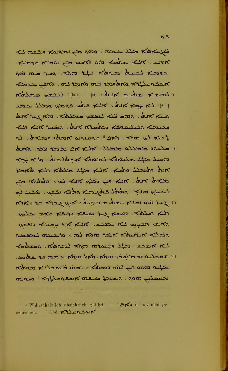 cmL^Jn TClöaCUnJ ,_2>3 c\cnc\ . cnira-s»- A,!^ t^^tCv.^^ c\CT3 cn_:=> i_j>c\ • T<c\cn K'^O-^a A\ i -> \ iC:>avi>- ^Ä-^ W^yacx vy^acx^ Ji^rv^ rCly< •. AurC i<=^ <A i p ] AuKcx . ^iril a>3t>a K^1< ■ .WrrL^ C\.\\>x>a ncvvA -> 10 ^^iTt'^ rCA^ TtrAOsÄ» A^ . <*»^c\ A.^^n Aut^ tCtiCj» t-=) r^va^vyT^ •• Auc\cn ÄjAvjt-n K \ ->i c\ch ^V-»*^ 15 . v^A^ ysyCo rC^\ji rC^^ki i-»^ i<li^cn . r^^Ajan i<lAn . ^xj^x^ twa cntn, T<e\cn Ait<<\ .T<c\cn T.=iAa.>a ?CT3C\,t\-> n,»n 20 TcT^cOa t<liAj3.A3LSä crusn .• K'^v^cvn jctiA c\c\cn a^,^« anucutcv ' T<a^^cv. Ot/viK' cn_a*^ ^:>x^<\ . e\c\cn ^i\nn^ schrieben. — ' Cod. rCiXxjCVÄ-oai^