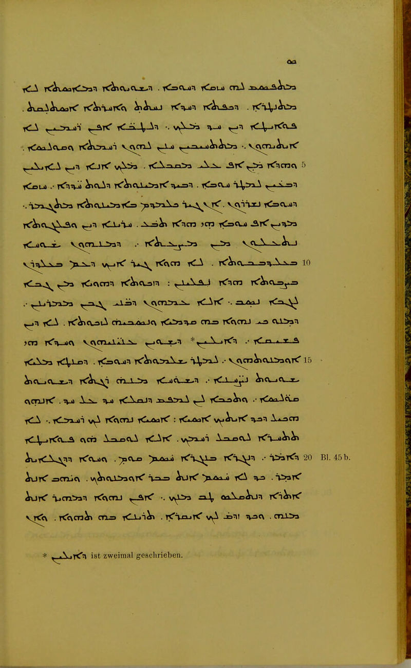 ^ 'yo, j. VcyCTl.l Van tCAu-^ü-^^ ^_>a V^vA N A\„J vy-jr«^ Tjl^ T^Tcxcn i<LA . K'^cv-=-=n~^-s«-= 10 -<tc\cnn T^^cuan : ^ \ A «\ i rCncn r^ihcxja^ ^Air» T^\,^ . <=9c\.j4n rC^q^iNx. ö^^^ •* V<vco^ai:>ac\T<' 15 • ^TdX^n T^eUKX .><V^ >L0a4i ^V^ija T<'^^n .• a>aT<n 20 Bl. 45b. AuK' Äiaai<\ . vy^eu^acNr^ i-=a^ itor^ >.A»_ji twa . i^K' 'n ist zweimal geschrieben.