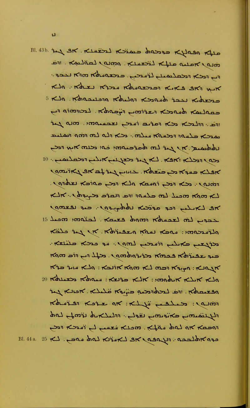 Bl. 43b. . lO-airyiA <^/>n-. ^C03Tw= <^cuac\ jbnt . iCöa-^ciaJk v«ucnc\ . <\ »T-irL^ < \,V n CUJ-oK V^OCTa <\ia3ni>xA . rC^ccs^n ^cnii-x-n lOyacut^ \ev» <ucn . ?cT3Cx.jLtt.->Ti ^2rj_4»T s»_»T-o^ yC>i idnAnn •. TvxiArtn <\cnn cnA <\>^n iO>3 •. ctAju»» T<h..»»^n ncvjAs rCjyxjoa 10 .. ^./ViVn^a:^ ^^^tC,_*J^^x>3 T-a^tCA . <ät<'i <X>an V«V>» <ii\js ^'-^ • T<'^S»*St.c\ rÄuu <=»<u» : >cncoxj»äAe\ r^r\ i'v ,7-> ?vj» •. v<\cTiA ^.^iin^in ^A>K=» ^-jjc^ö^ tCt-s vu» <1A<\ : T^suirC rC<\cn <«i crxssn T<%iy<\ : tOcv^^tC 20 r<'^\.T>a TtT^cu-i» ; <rJ^s xClj< : jcncyAurcT <\^y< <-^c\ Bl. 44 a. 25 tCA . ^cvj» ^cük KjHjoi^-A V<V^cv^n .• cvääA^tC<W>