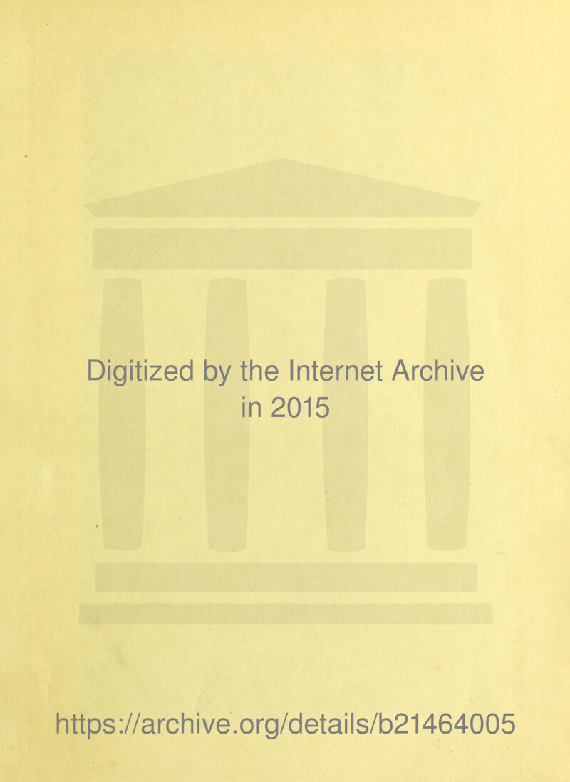Digitized by the Internet Archive in 2015 https ://arch ive. org/detai Is/b21464005