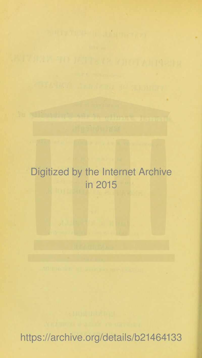 Digitized by the Internet Archive in 2015 https://archive.org/details/b21464133