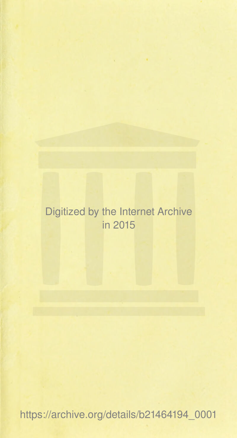 Digitized by tine Internet Arcliive in 2015 https://arcliive.org/details/b21464194_0001