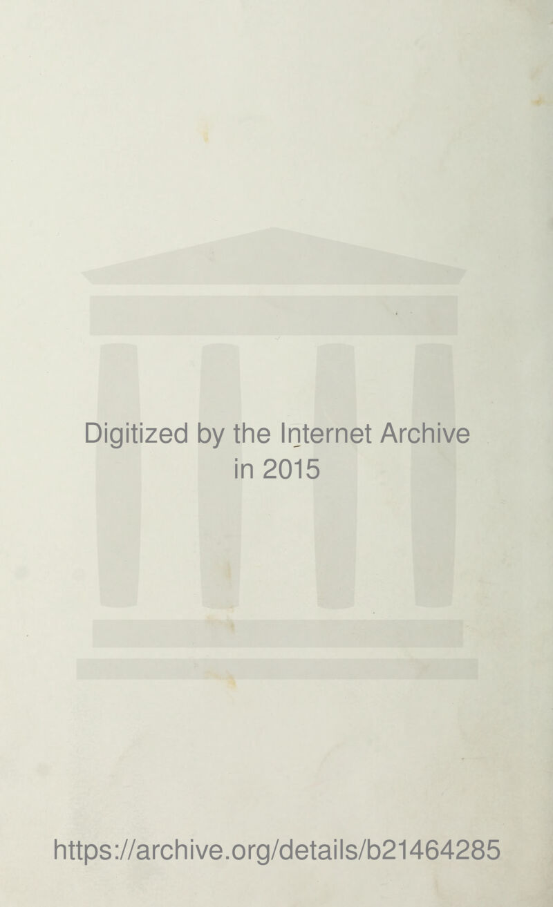 Digitized by the Internet Archive in 2015 https://archive.org/details/b21464285