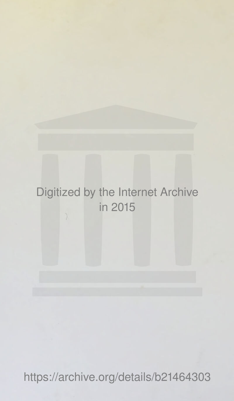 Digitized by the Internet Archive in 2015 i https://archive.org/details/b21464303