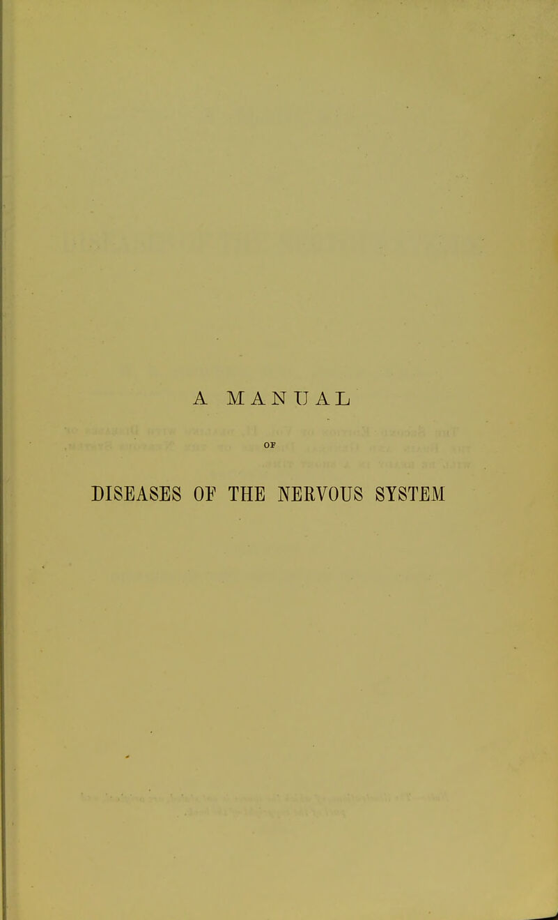 A MANUAL OF DISEASES OF THE NERVOUS SYSTEM
