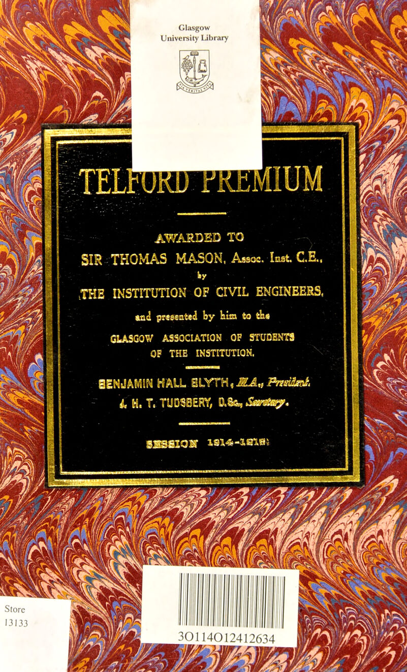 UM SIR THOMAS MA53N, Assoc. Inst. C,E.. .THE INSTITUTION OF CIVIL ENGINEERS, and presenteci by him to tki GLASGOW ASSOCIATION OF STUDENTS OP THE INSTITUTION. . X^ £-0 ^ X SI'S -1 SlSi
