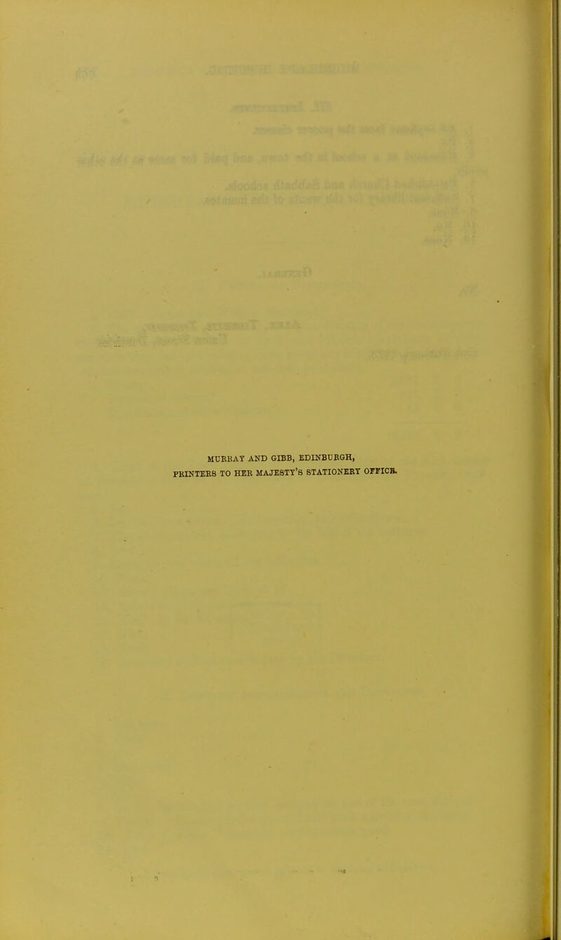 MURK AY AND GIBB, EDINBURGH, PRINTERS TO HER MAJESTY'S STATIONERY OFFICH.