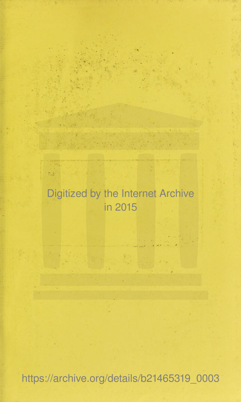 Digitized by the Internet Archive in 2015 https://archive.org/details/b21465319_0003