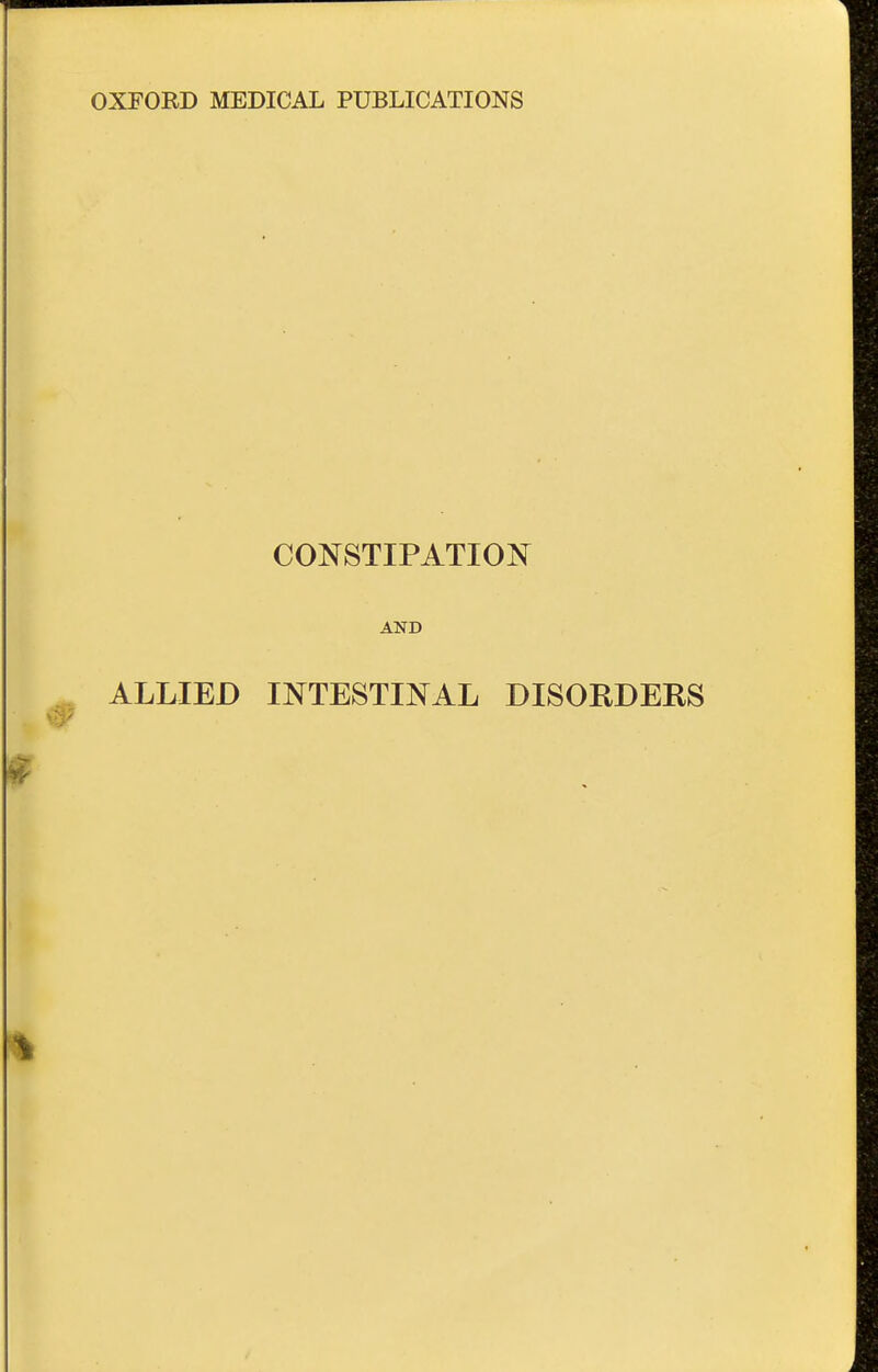 CONSTIPATION AND ALLIED INTESTINAL DISORDERS