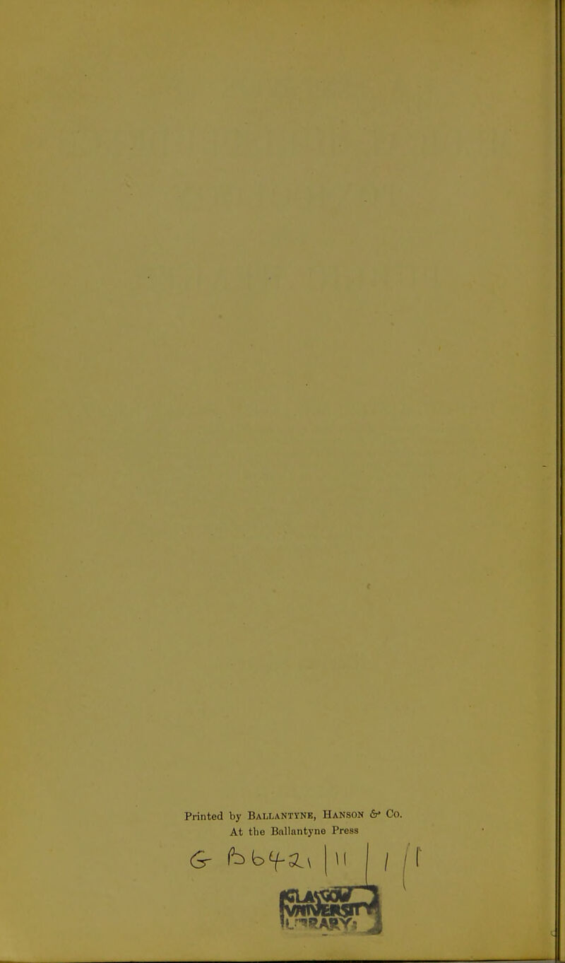 Printed by Ballantyne, Hanson At the Ballantyne Press