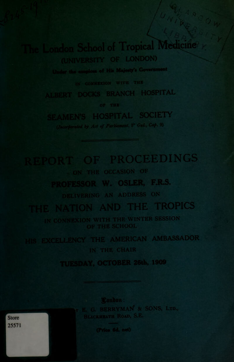 «nt ndon School of (UNIVERSITY OF Under Um atupicoa of Hi* IN CONNE ALBERT DOC SEAMEN' 1 Nfedicine OSPITAL ETY {Incorporaled by Act of yartiament. r Cul., C<if. 9) EEDINGS ROPICS SESSION MBASSADOR