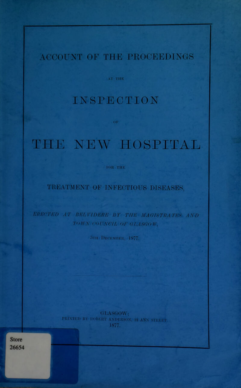 AT THE INSPECTION THE NEW HOSPITAL VOR I'll K , > TREATMENT OF INFECTIOUS DISEASES, ERECTED AT BELVIDERE BY THE' MAGIWRAwk* £N>D TOWN COUNCIL OF GLASGOW, 5th Deckmp.fi:. 1877. GLASGOW: riMNTKI) BY ItO&BRT AXDEItSON, 22 ANN iSTKKKT. 1877.