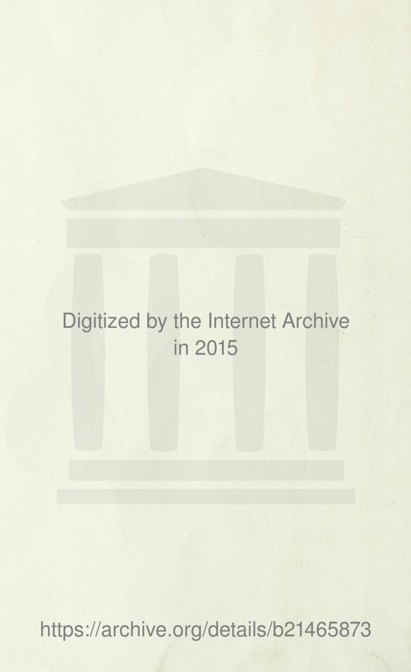 Digitized by the Internet Archive in 2015 https://archive.org/details/b21465873