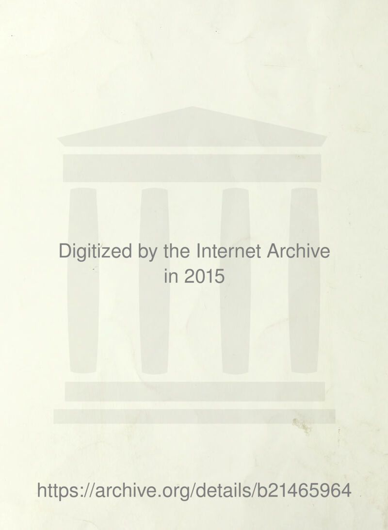 Digitized by the Internet Archive in 2015 https://archive.org/details/b21465964