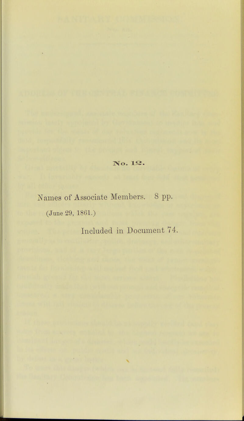 No. IS. Names of Associate Members. 8 pp. (June 29, 1861.) Included in Document 74.