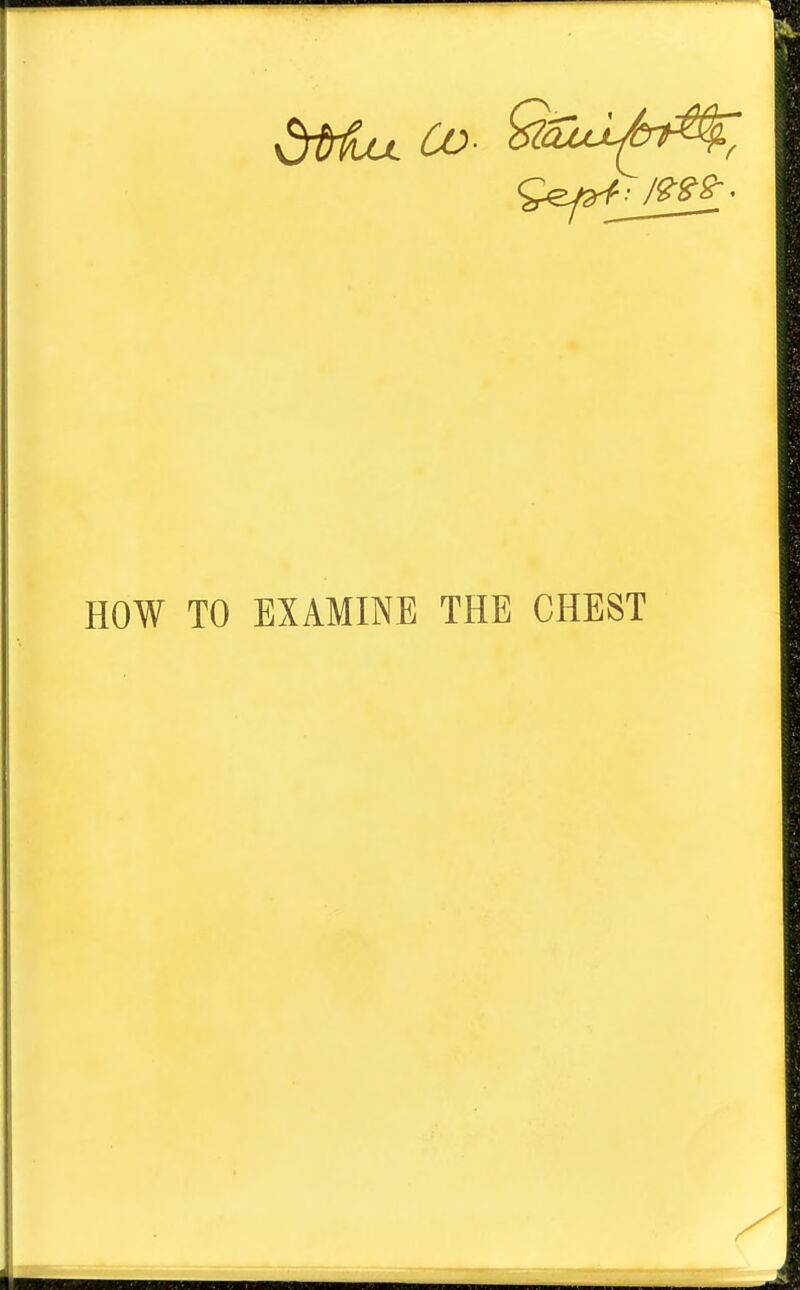 HOW TO EXAMINE THE CHEST