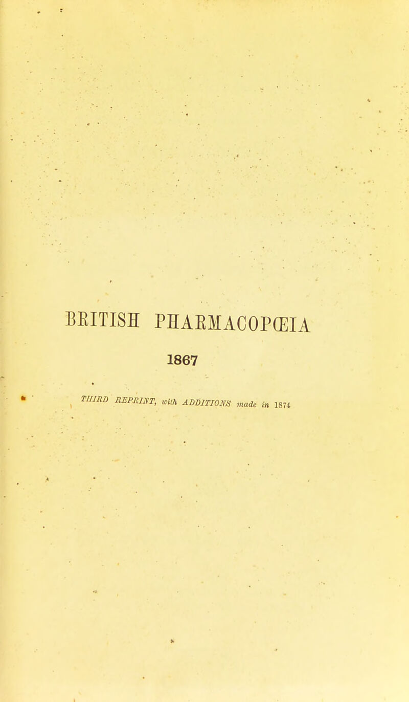 BEITISH PHAKMACOPCEIA 1867 THIRD REPRINT, with ADDITIONS made in 1874