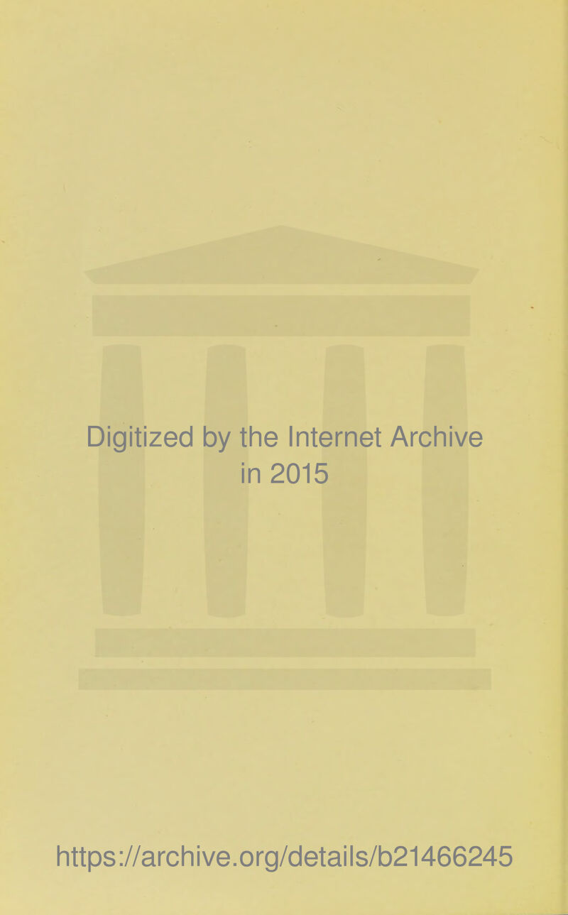 Digitized by the Internet Archive in 2015 https://archive.org/details/b21466245