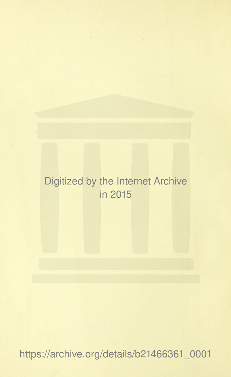 Digitized by the Internet Archive in 2015 https://archive.org/details/b21466361_0001