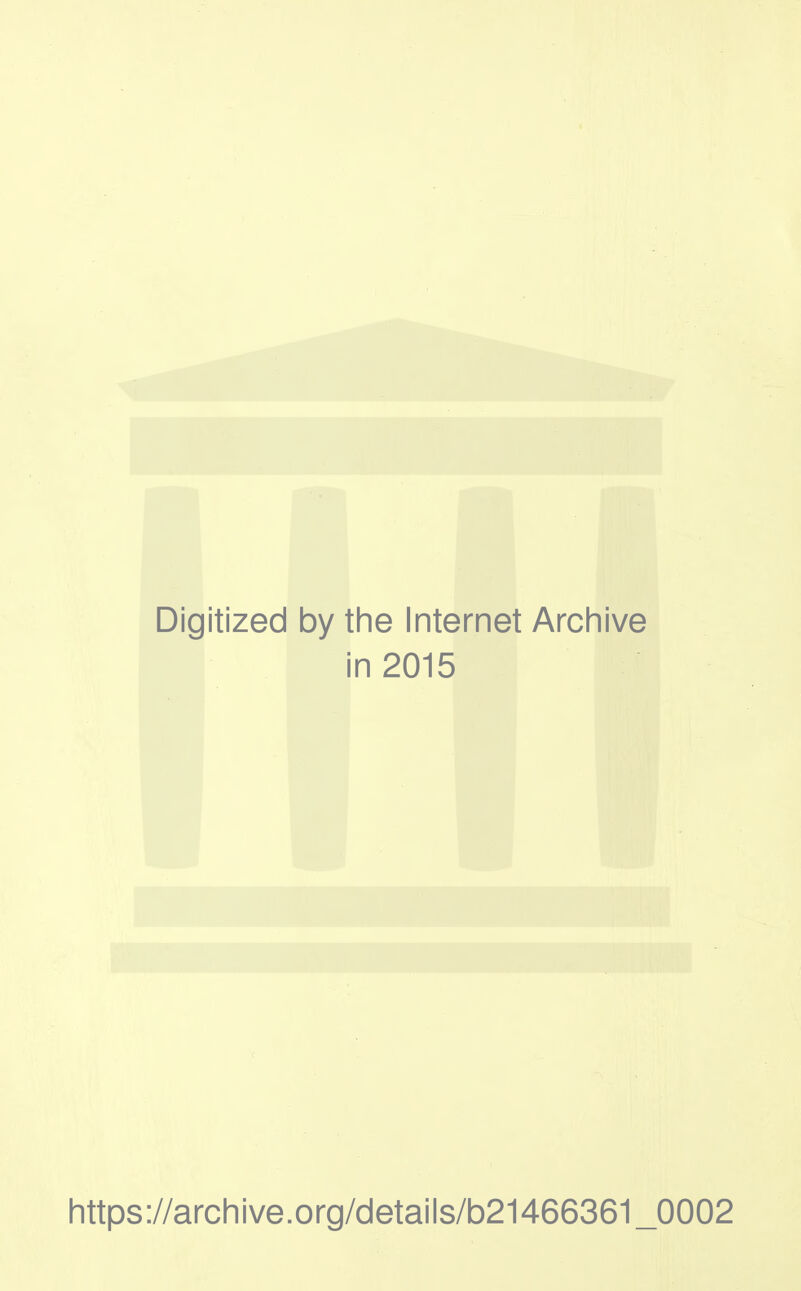 Digitized by the Internet Arcliive in 2015 https://arcliive.org/details/b21466361_0002